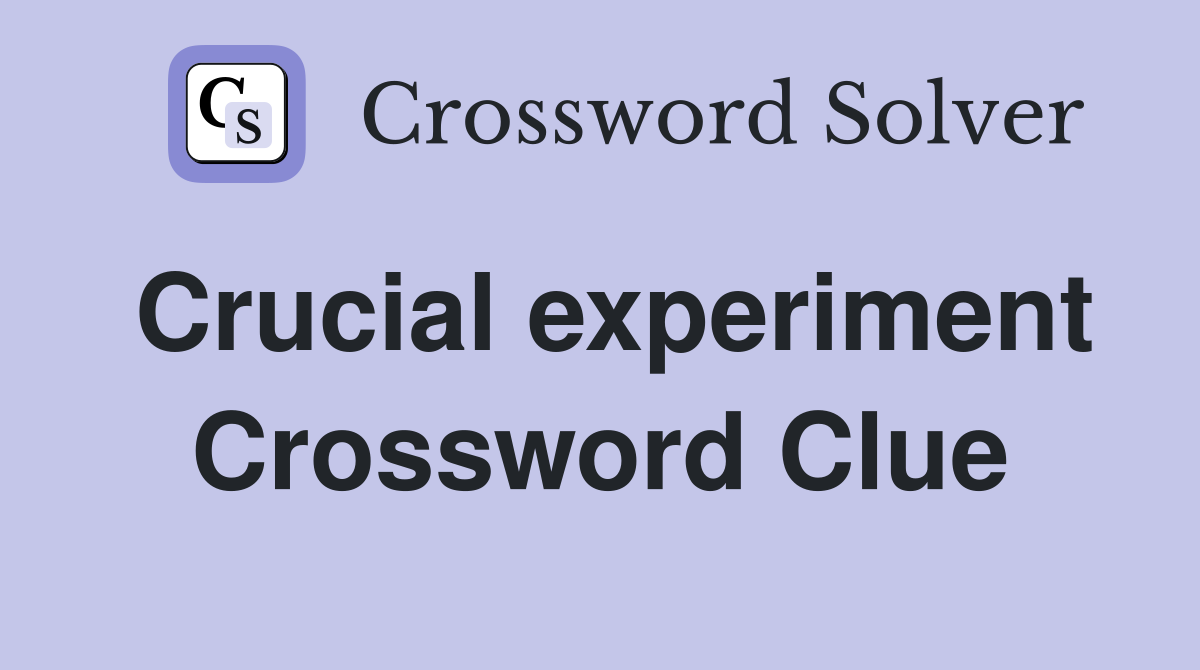 Crucial experiment Crossword Clue