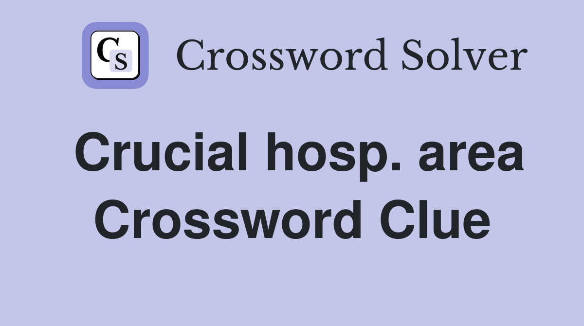 Crucial hosp. area Crossword Clue