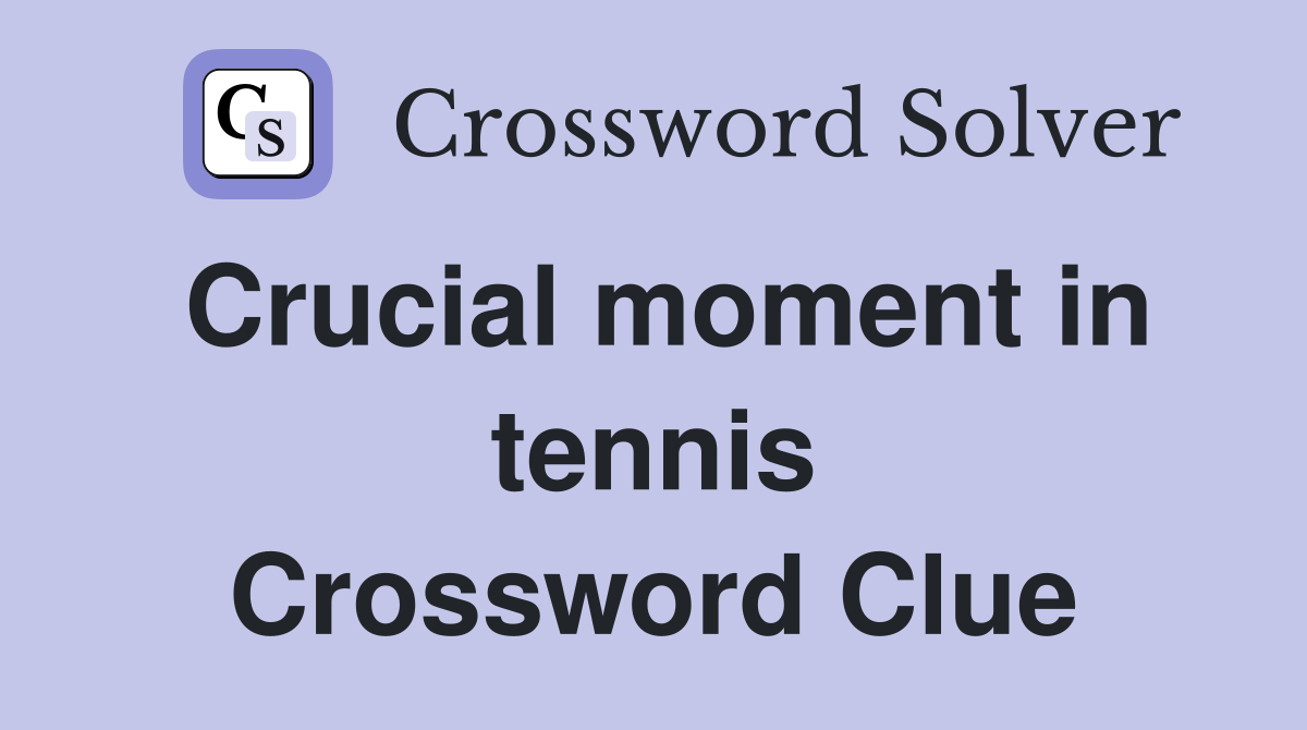 Crucial moment in tennis Crossword Clue