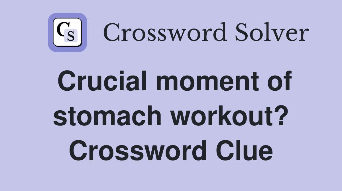 Crucial moment of stomach workout? Crossword Clue