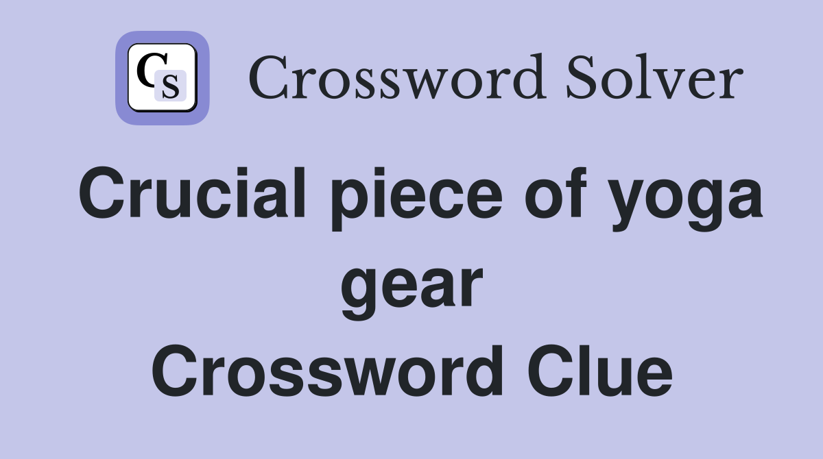 Crucial piece of yoga gear Crossword Clue