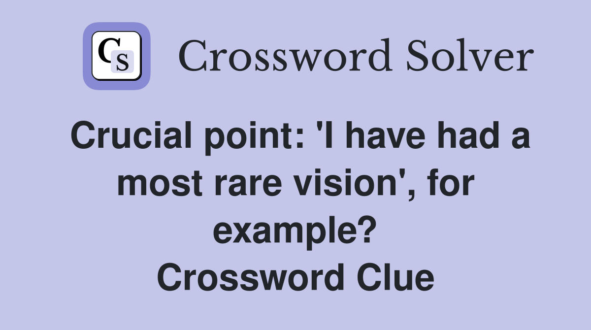 Crucial point: 'I have had a most rare vision', for example? Crossword Clue