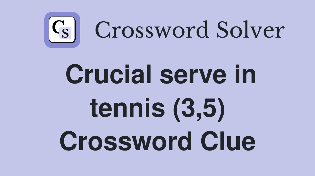 Crucial serve in tennis (3,5) Crossword Clue