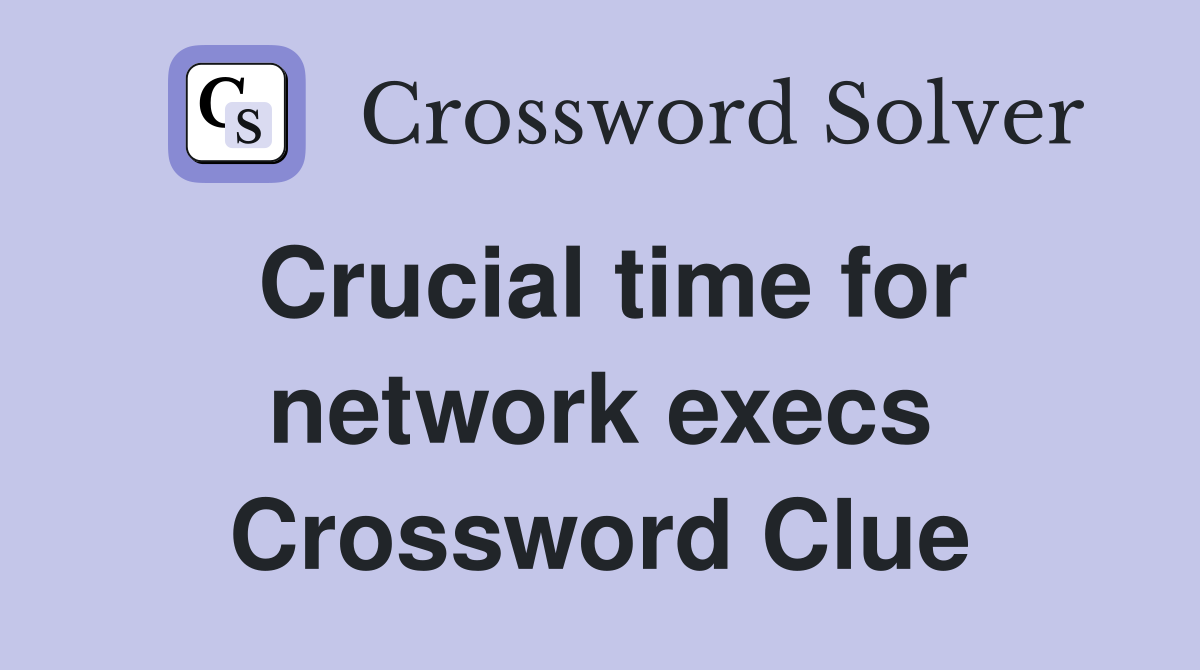 Crucial time for network execs Crossword Clue