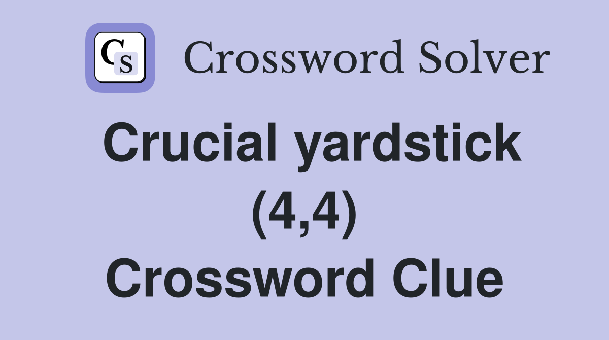 Crucial yardstick (4,4) Crossword Clue