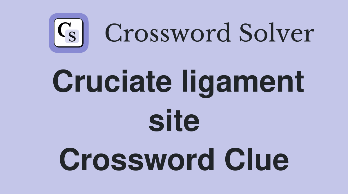 Cruciate ligament site Crossword Clue