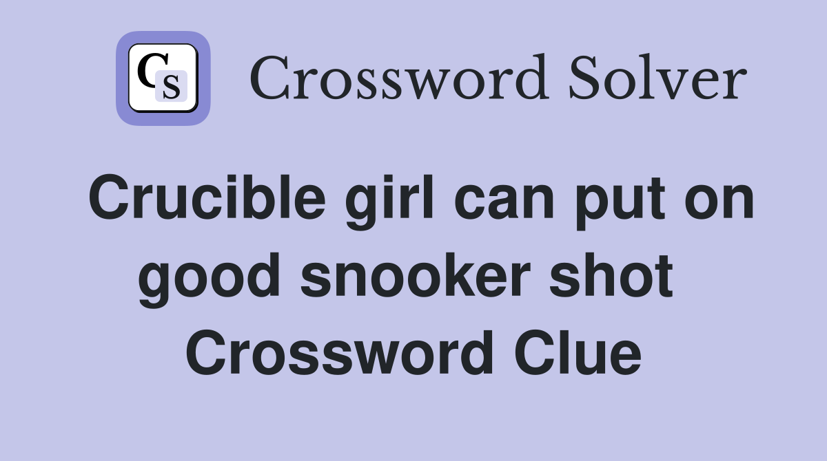 Crucible girl can put on good snooker shot  Crossword Clue