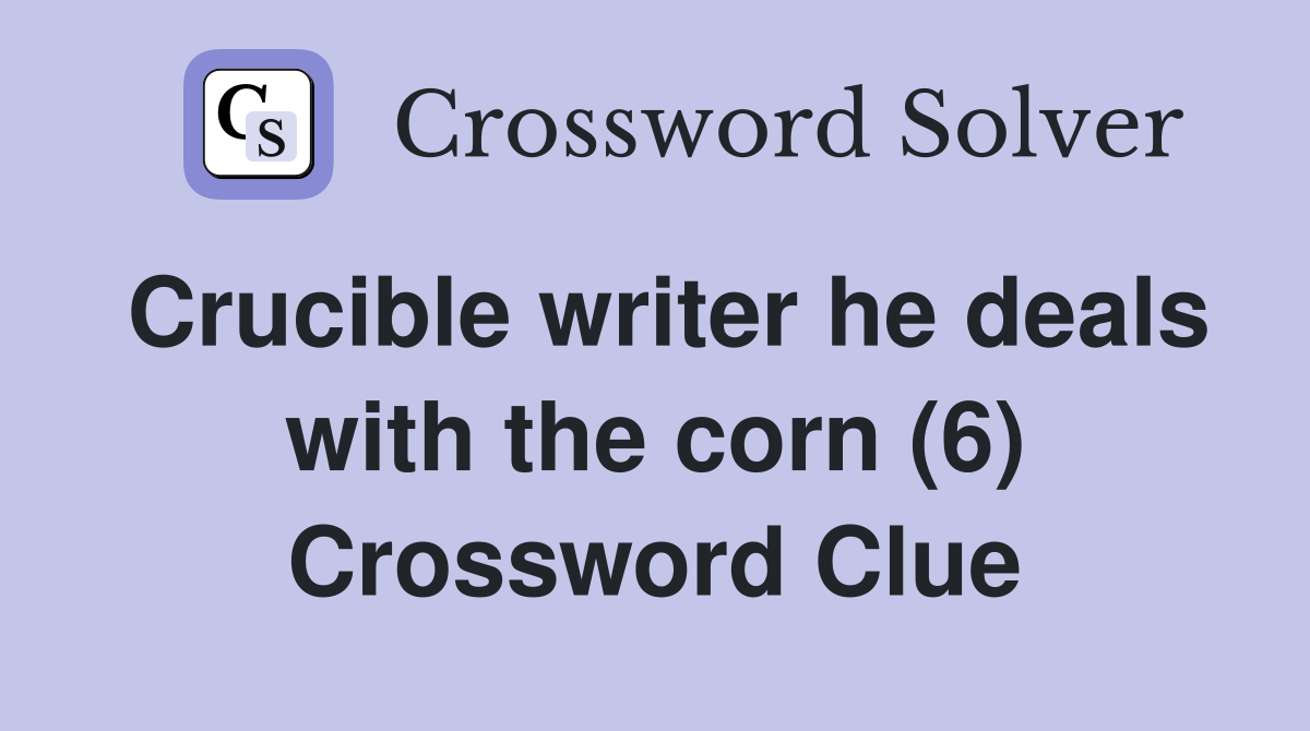 Crucible writer he deals with the corn (6) Crossword Clue