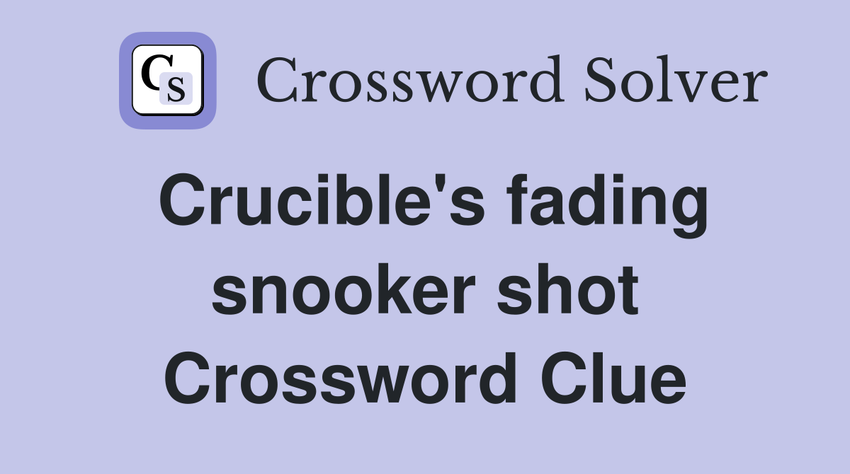 Crucible's fading snooker shot Crossword Clue