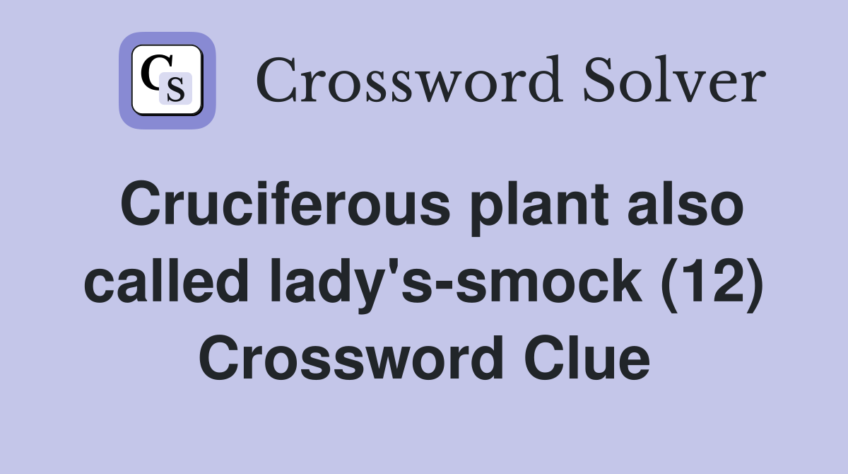 Cruciferous plant also called lady's-smock (12) Crossword Clue