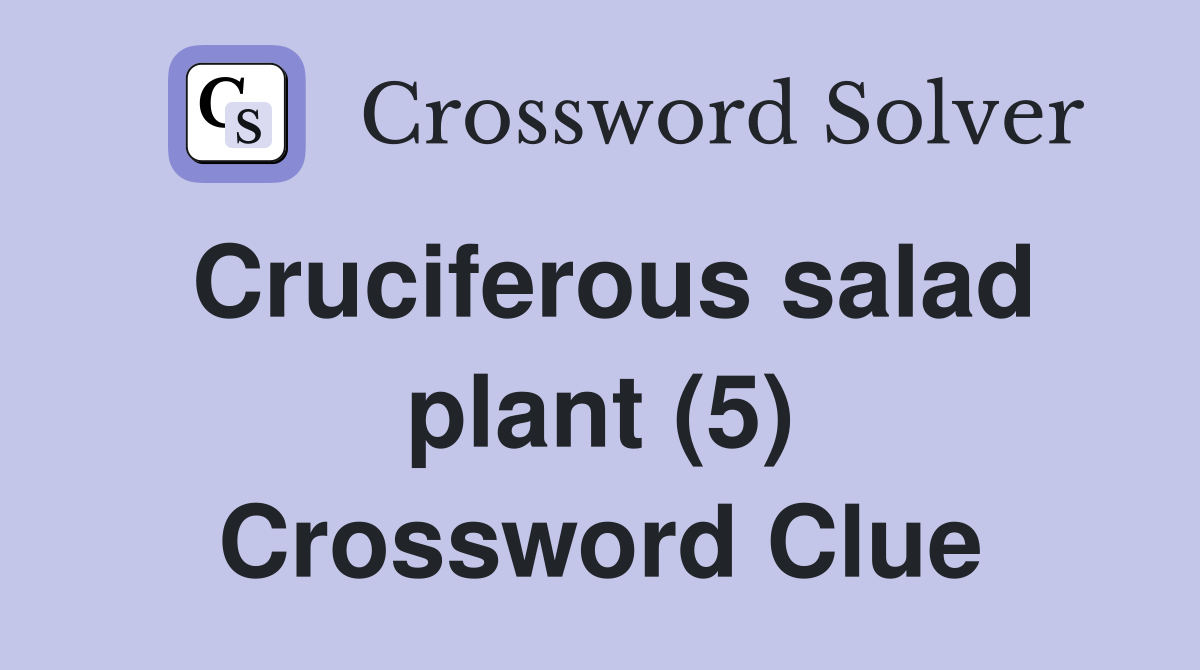 Cruciferous salad plant (5) Crossword Clue