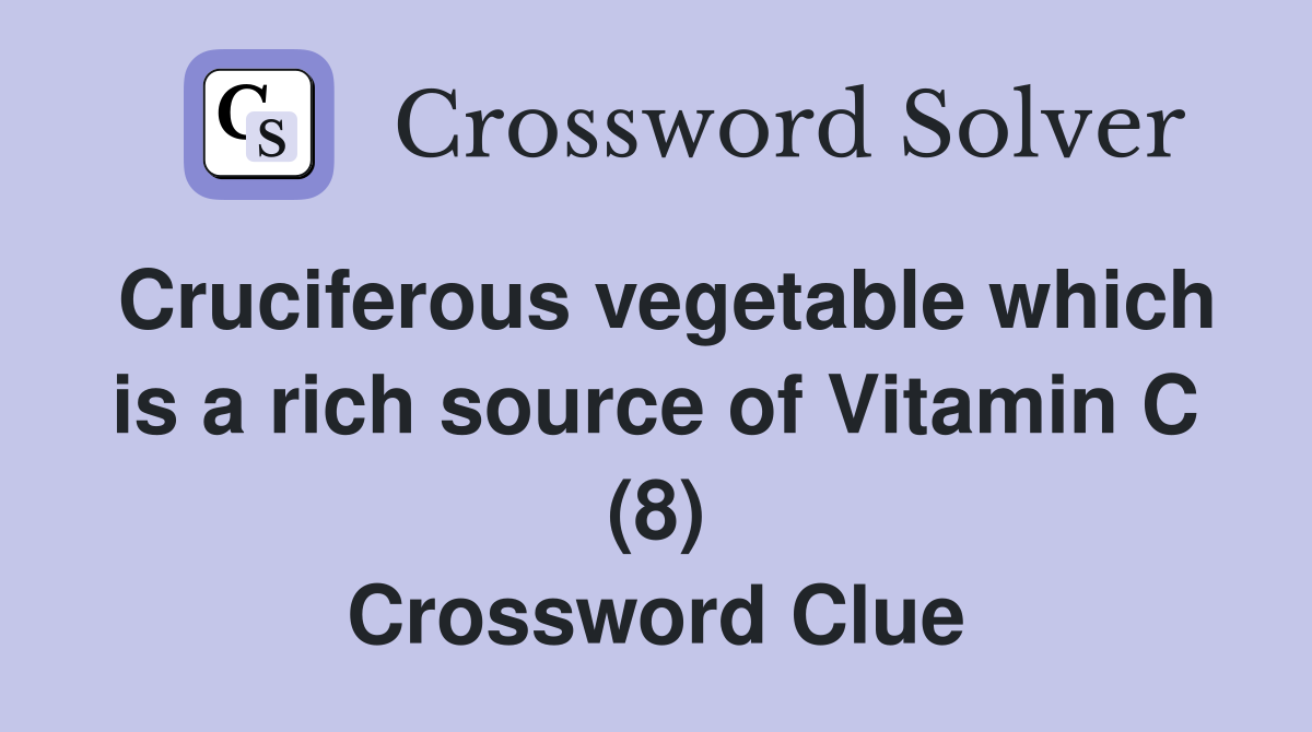 Cruciferous vegetable which is a rich source of Vitamin C (8) Crossword Clue