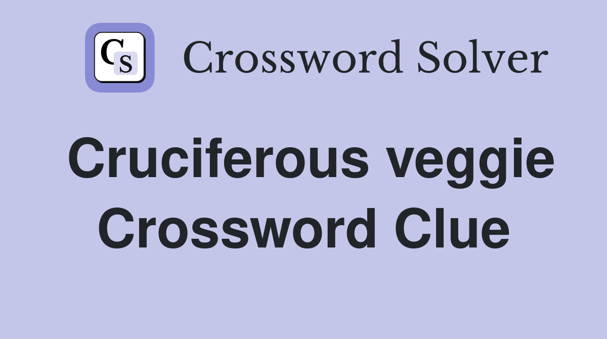 Cruciferous veggie Crossword Clue