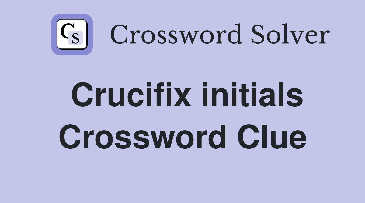 Crucifix initials Crossword Clue