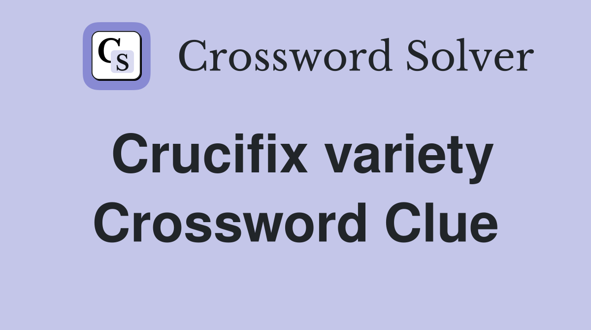 Crucifix variety Crossword Clue