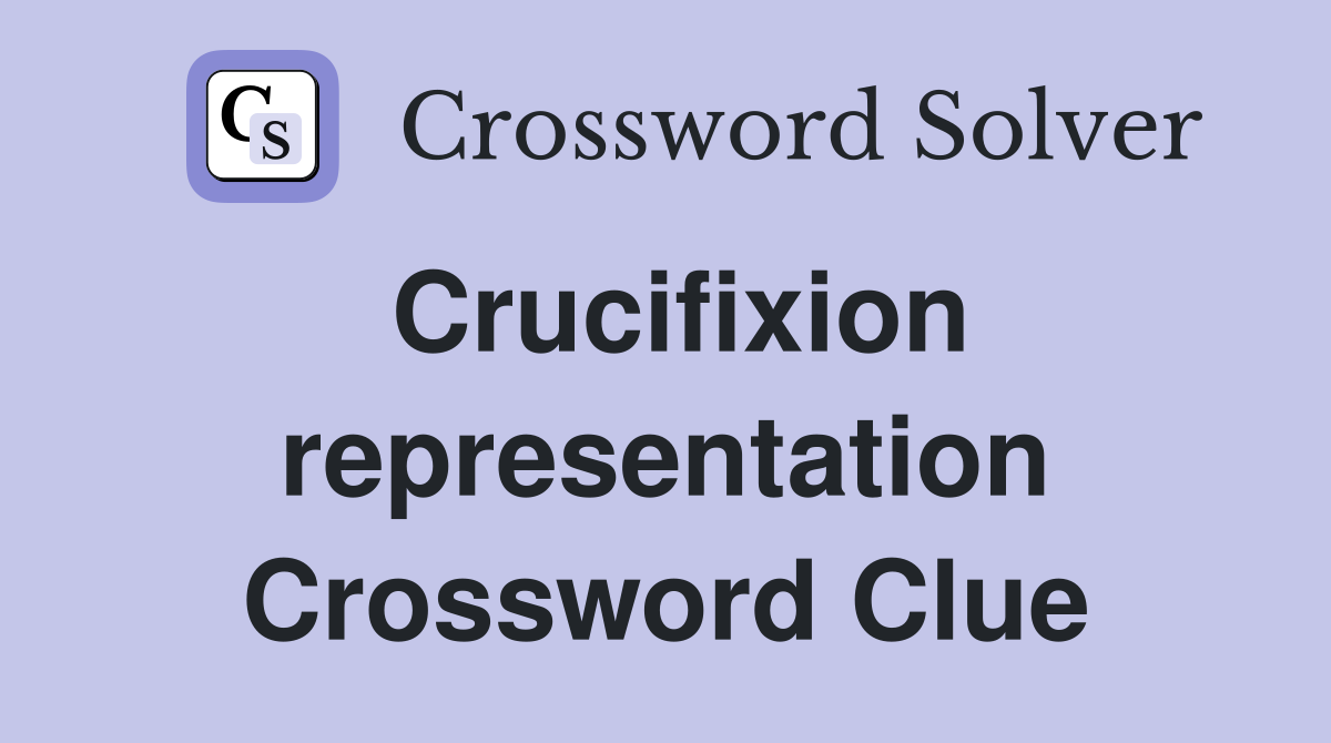 Crucifixion representation Crossword Clue