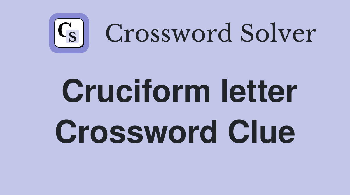 Cruciform letter Crossword Clue
