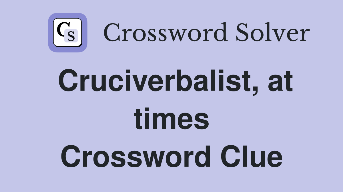 Cruciverbalist, at times Crossword Clue