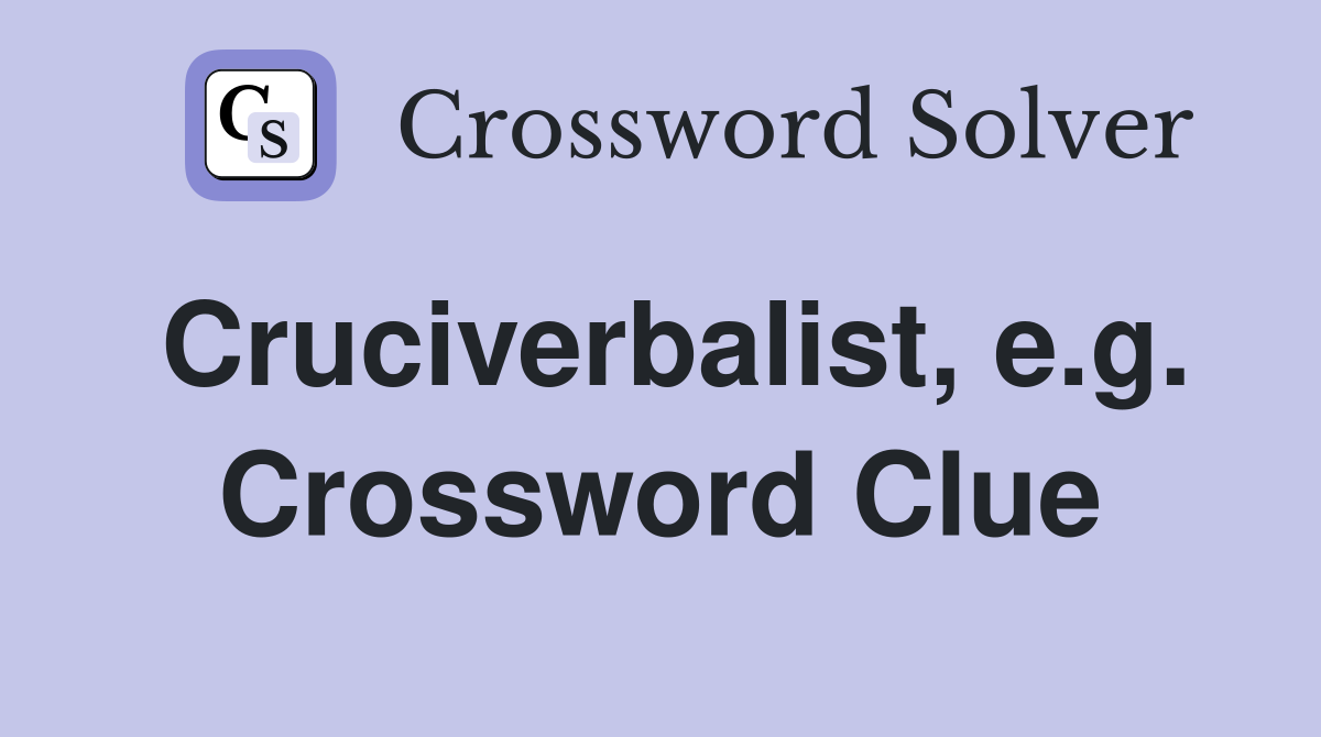 Cruciverbalist, e.g. Crossword Clue