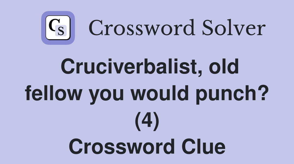 Cruciverbalist, old fellow you would punch? (4) Crossword Clue