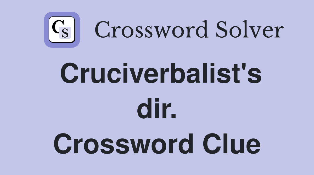Cruciverbalist's dir. Crossword Clue