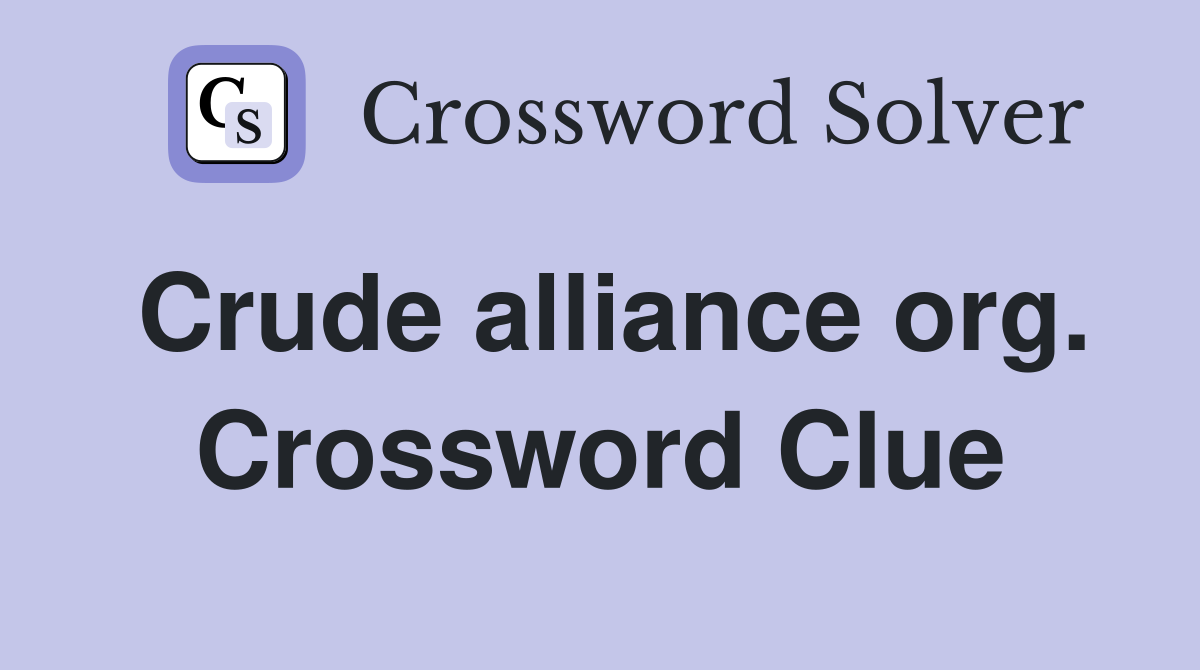 Crude alliance org. Crossword Clue