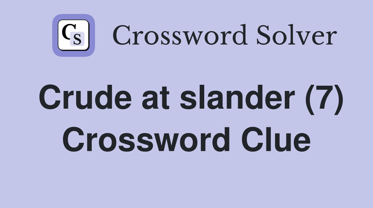 Crude at slander (7) Crossword Clue