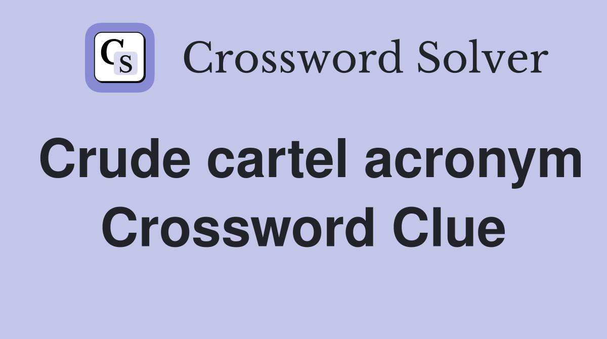 Crude cartel acronym Crossword Clue