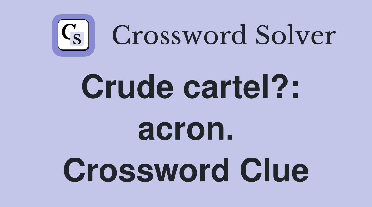Crude cartel?: acron. Crossword Clue