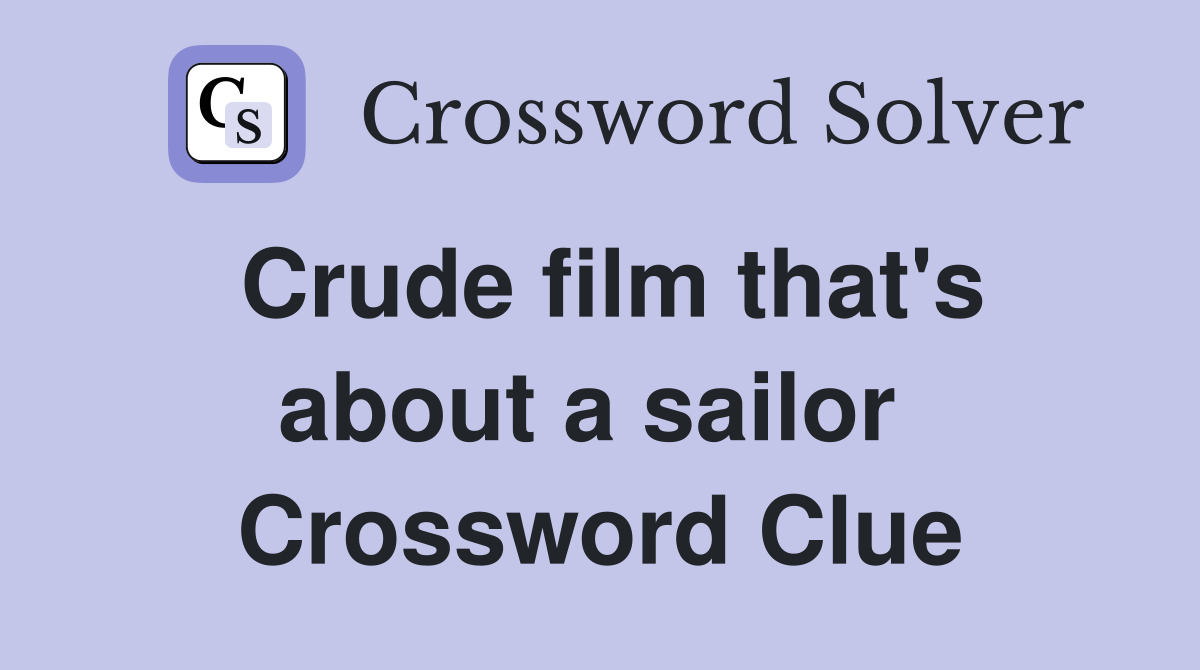 Crude film that's about a sailor  Crossword Clue
