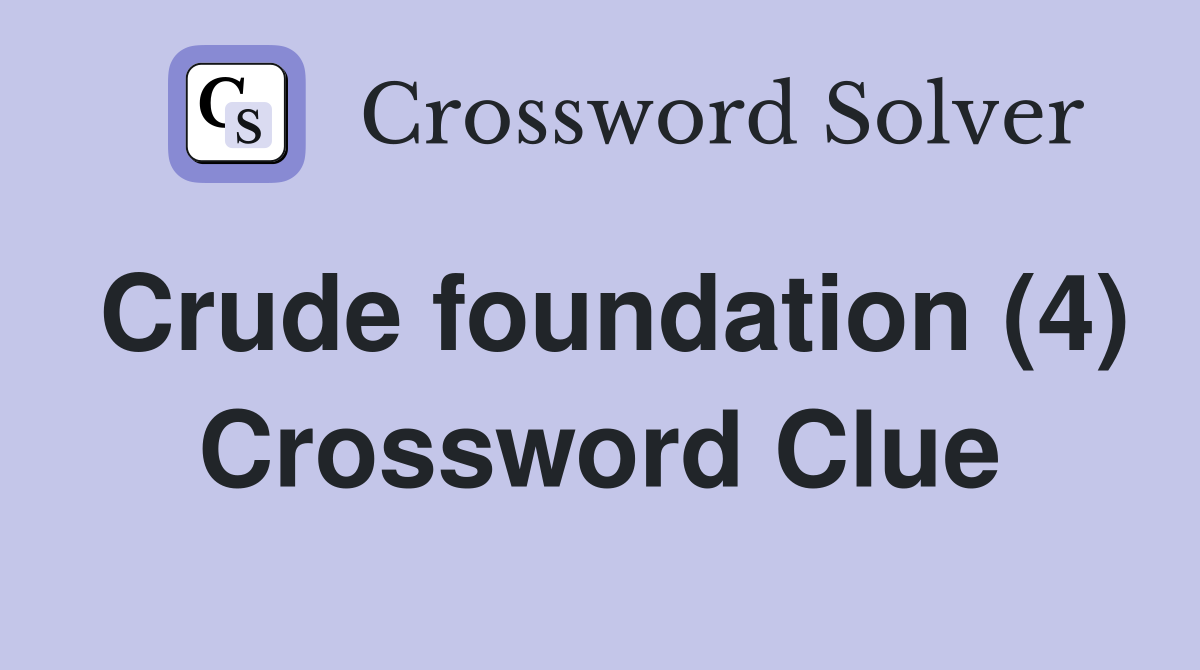 Crude foundation (4) Crossword Clue