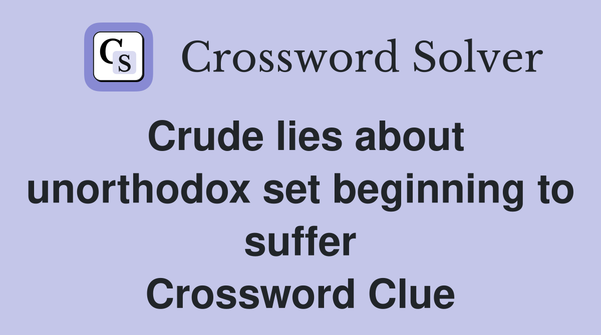 Crude lies about unorthodox set beginning to suffer Crossword Clue