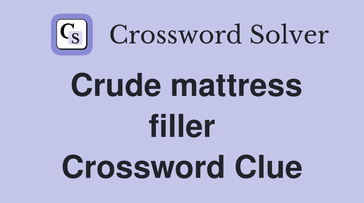 Crude mattress filler Crossword Clue