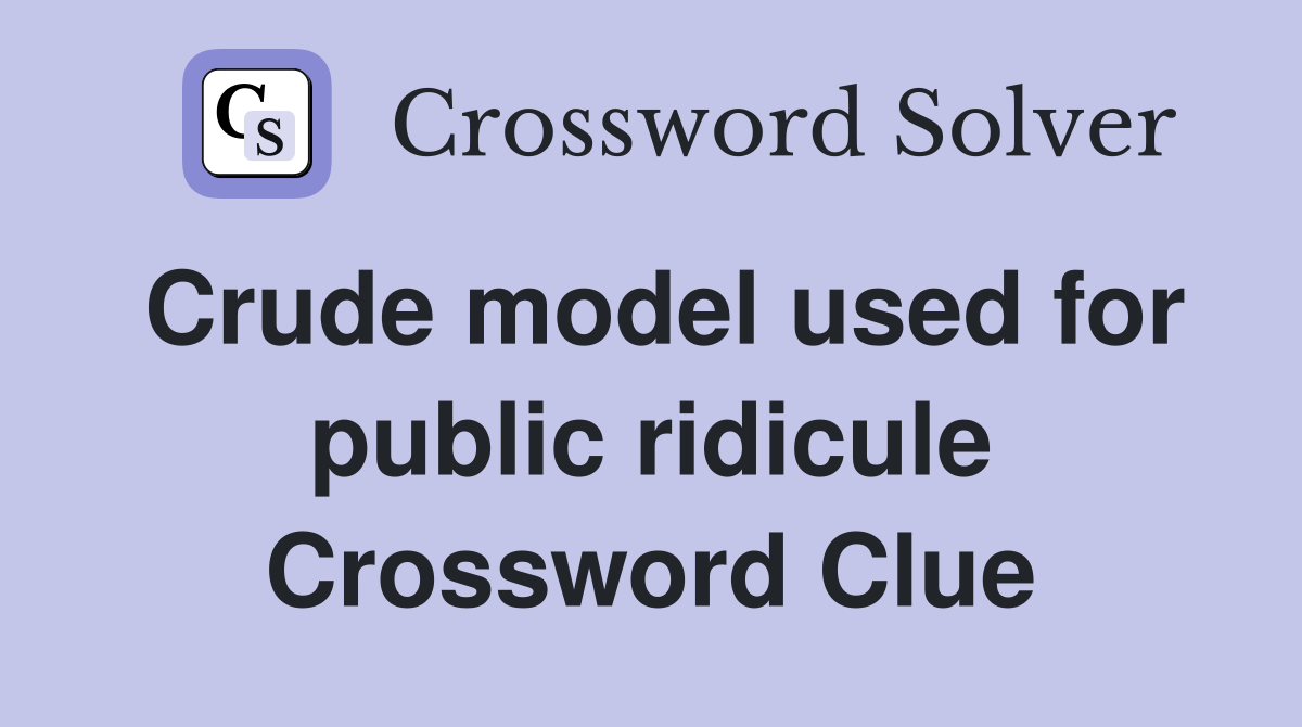 Crude model used for public ridicule Crossword Clue
