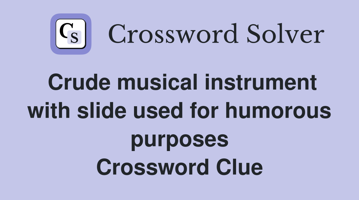 Crude musical instrument with slide used for humorous purposes Crossword Clue