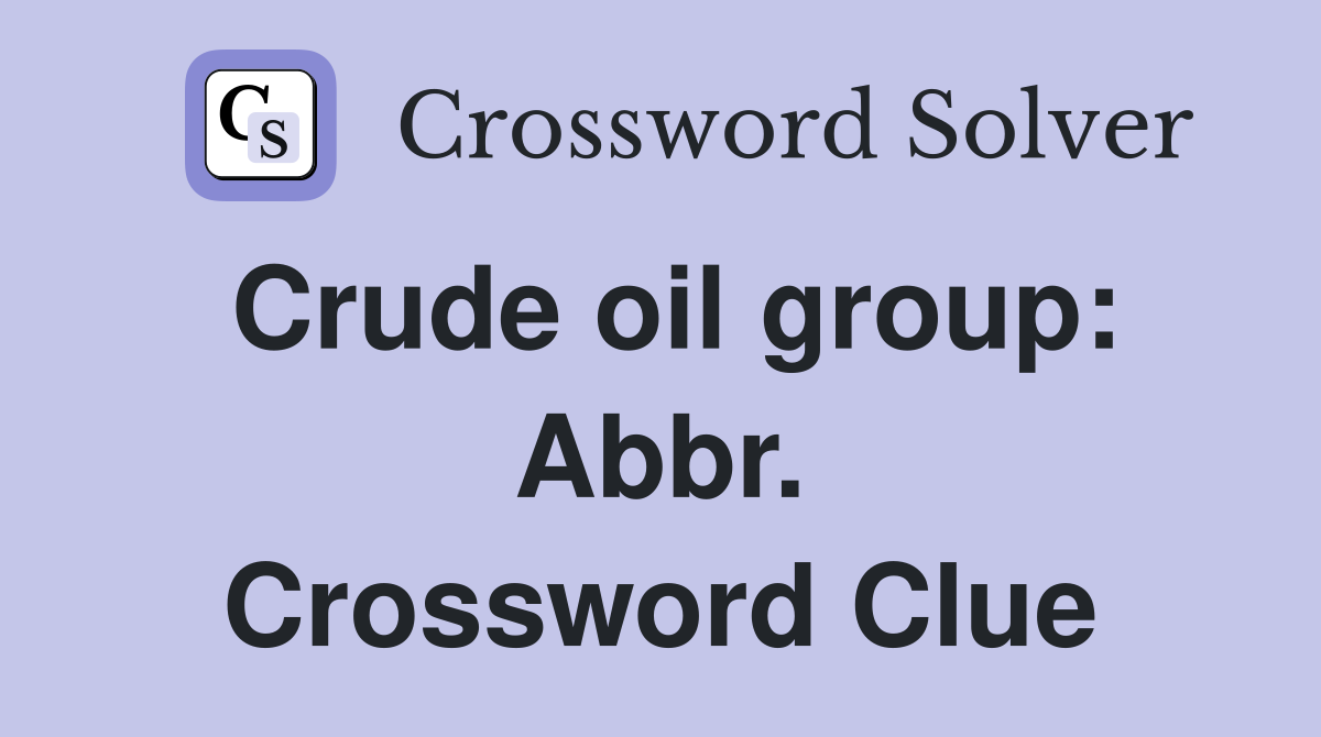 Crude oil group: Abbr. Crossword Clue