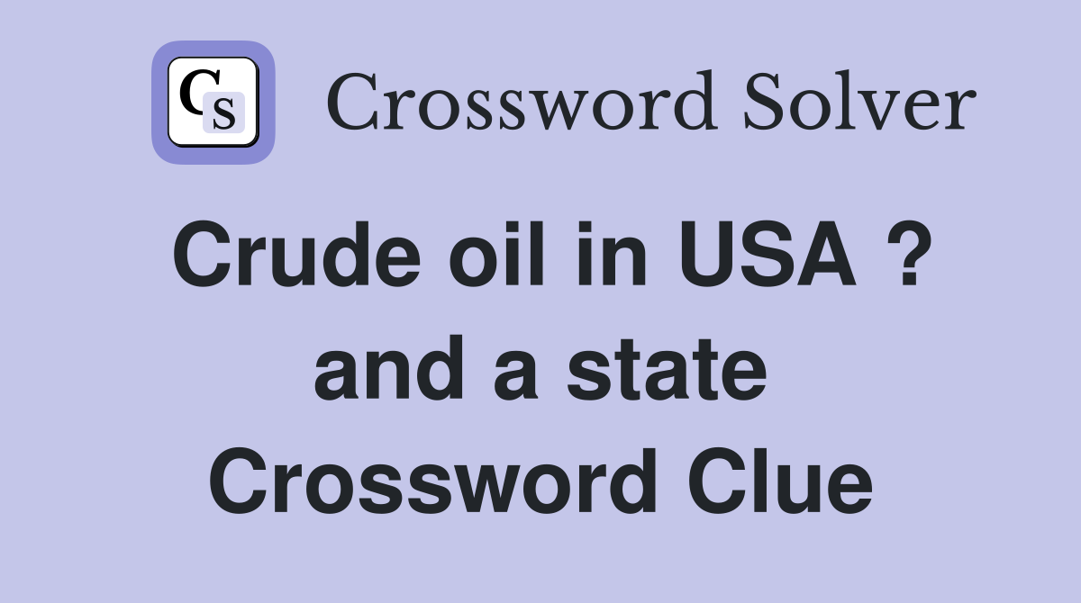 Crude oil in USA ? and a state Crossword Clue
