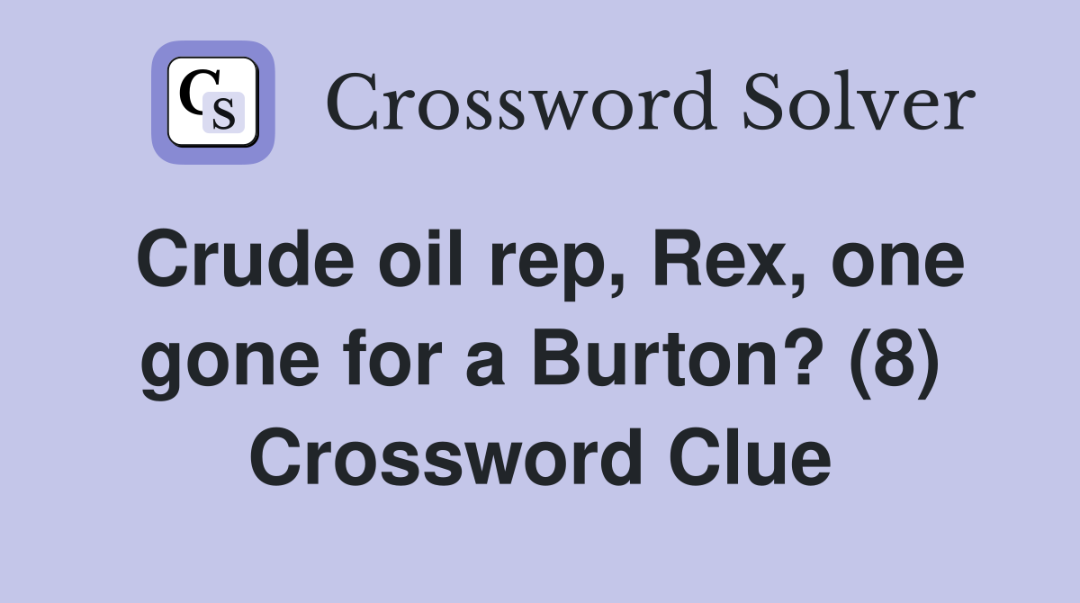 Crude oil rep, Rex, one gone for a Burton? (8) Crossword Clue