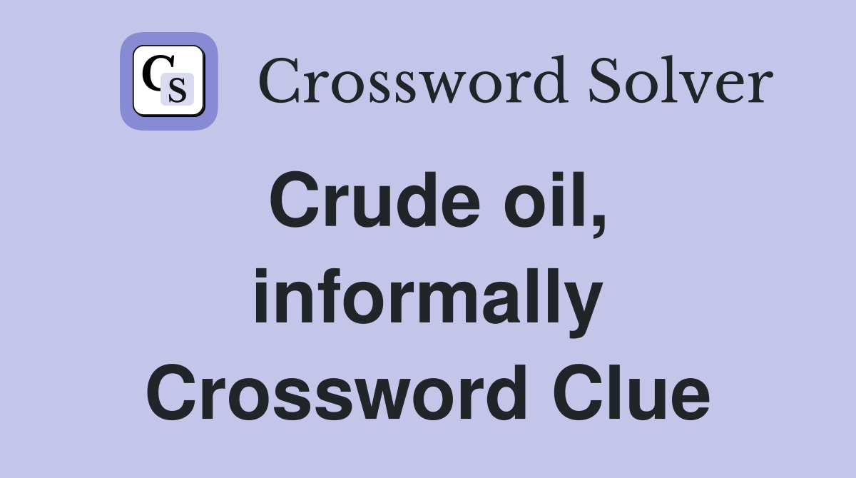 Crude oil, informally Crossword Clue