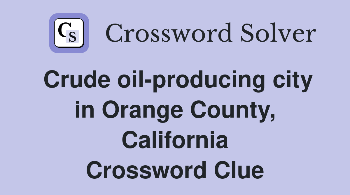 Crude oil-producing city in Orange County, California Crossword Clue
