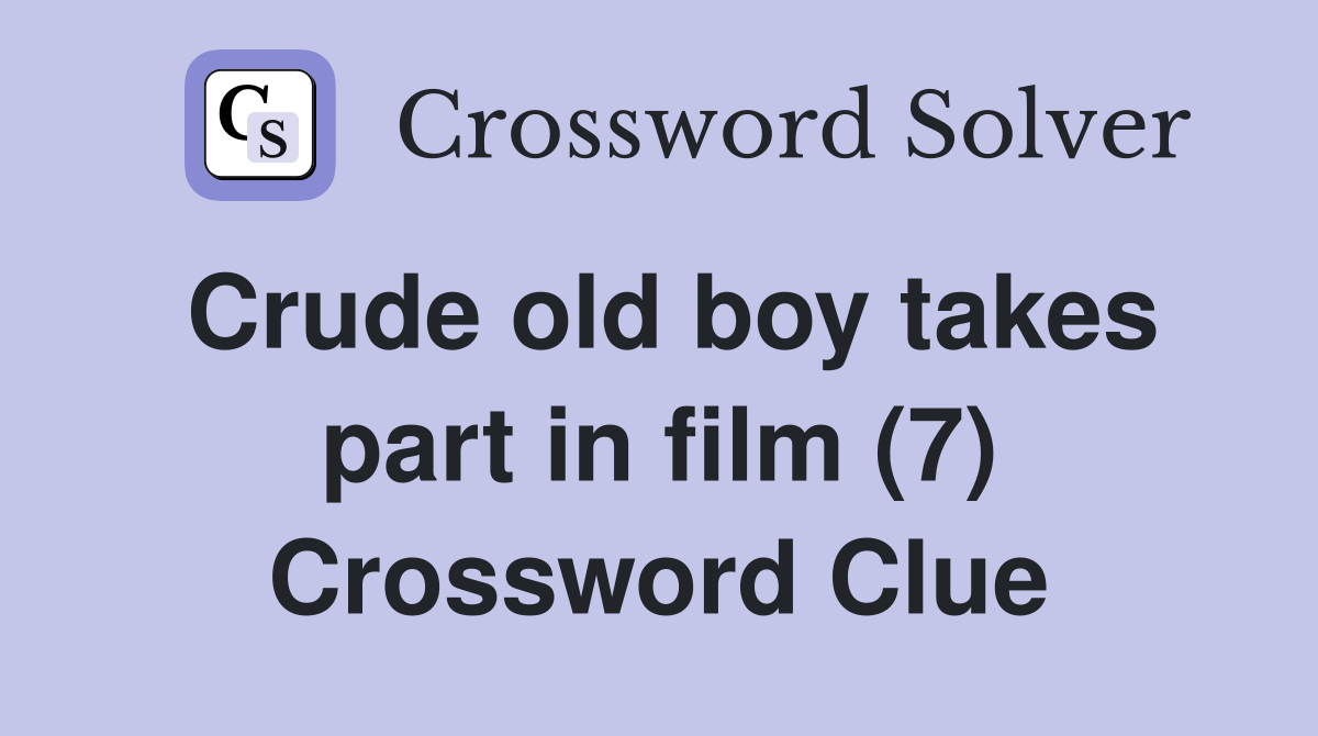Crude old boy takes part in film (7) Crossword Clue