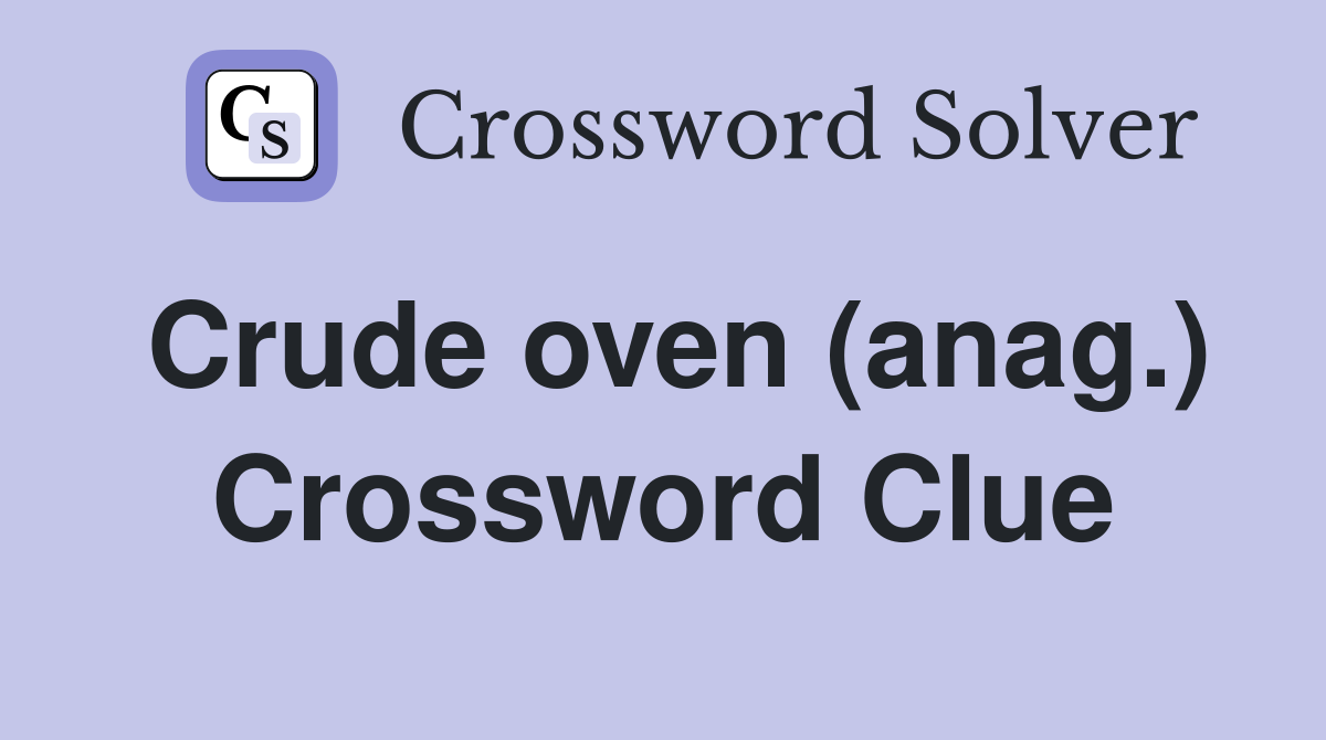 Crude oven (anag.) Crossword Clue