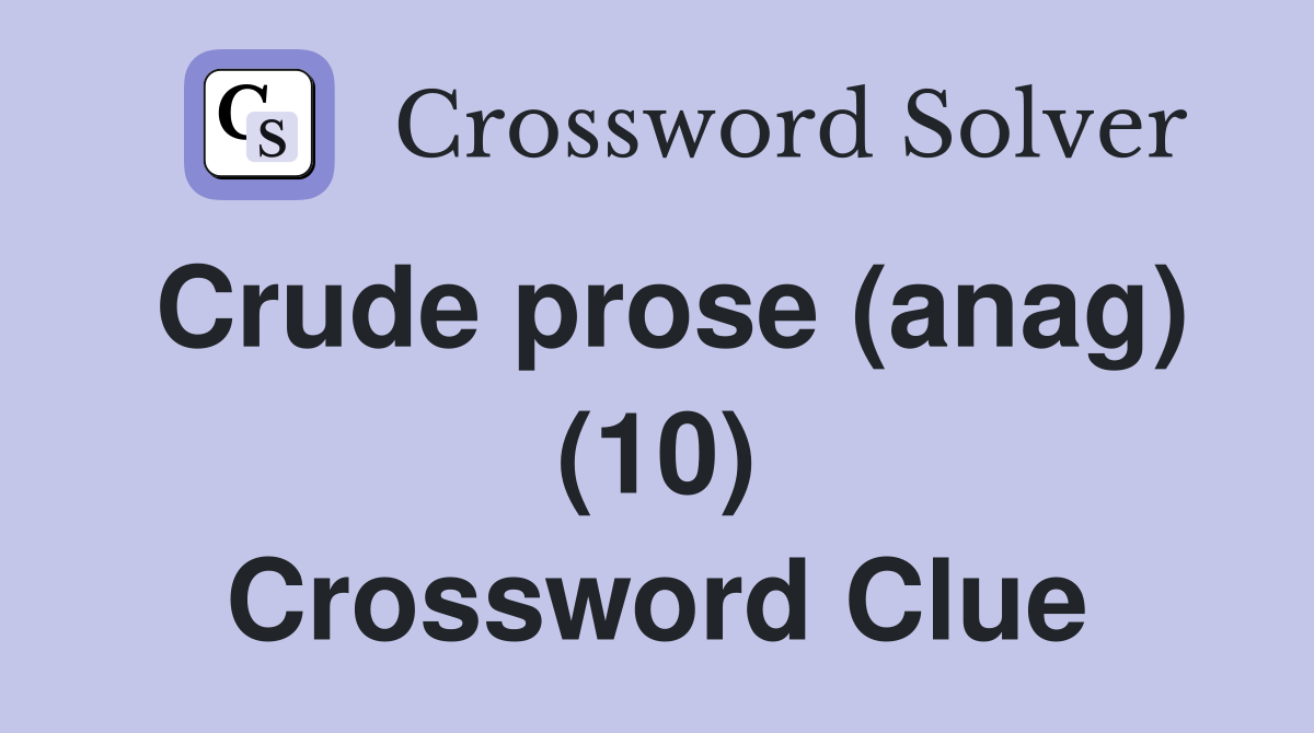 Crude prose (anag) (10) Crossword Clue