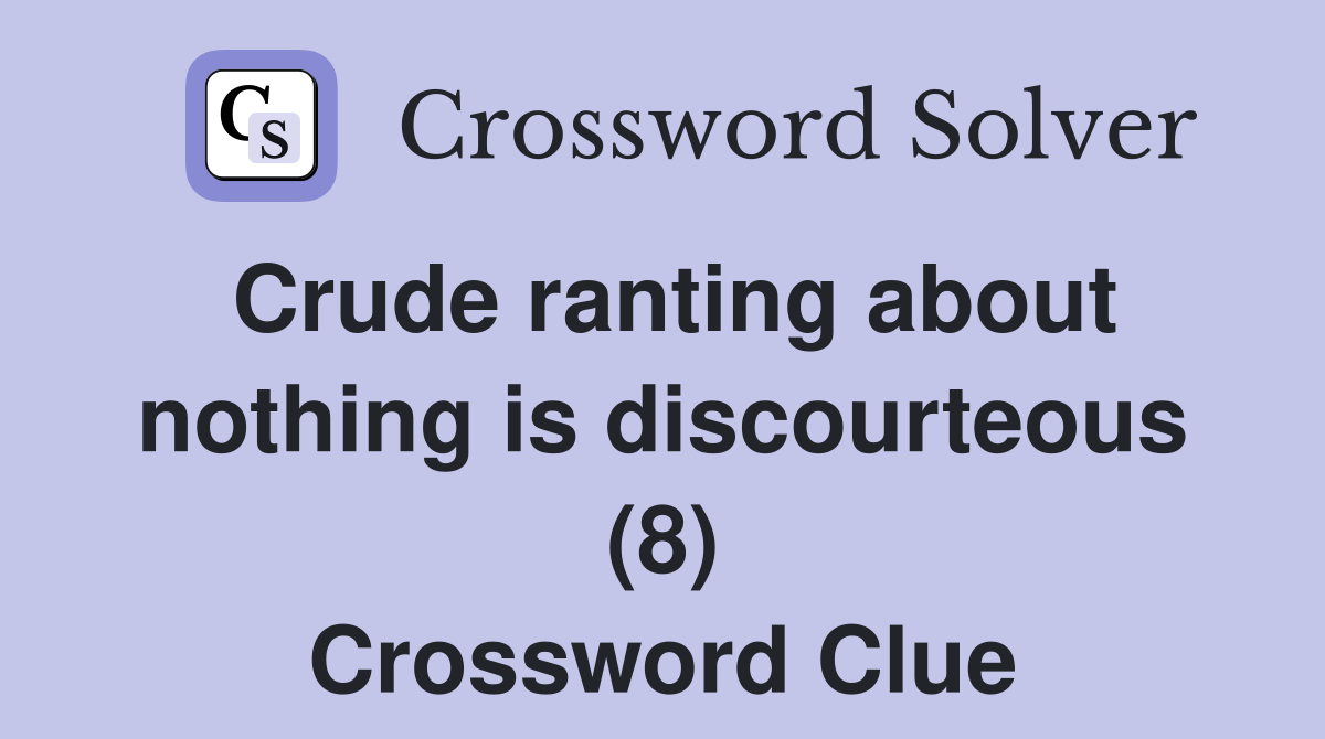 Crude ranting about nothing is discourteous (8) Crossword Clue