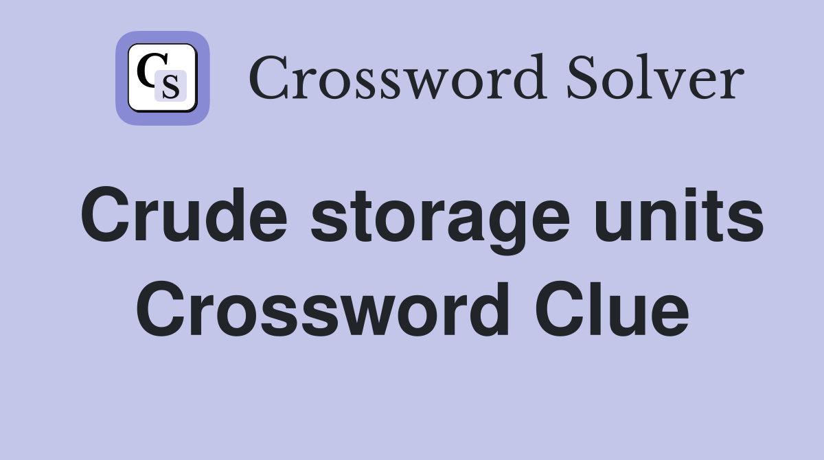 Crude storage units Crossword Clue