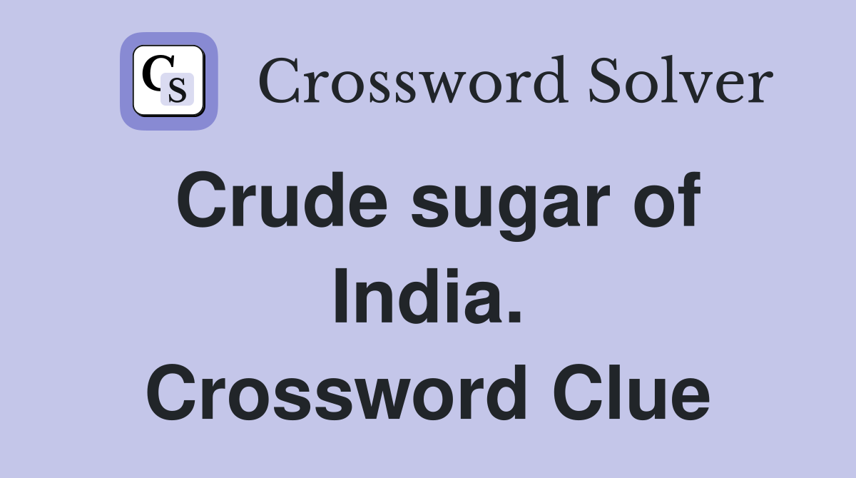 Crude sugar of India. Crossword Clue