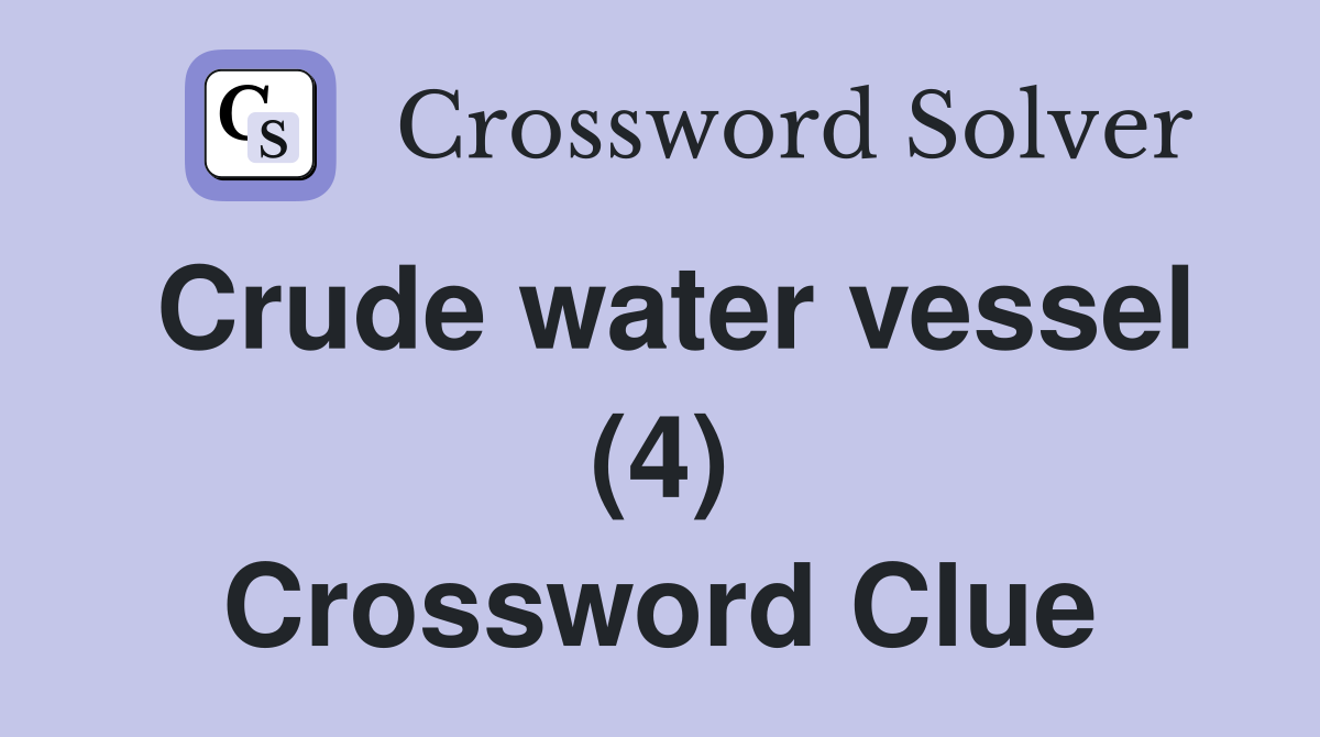 Crude water vessel (4) Crossword Clue