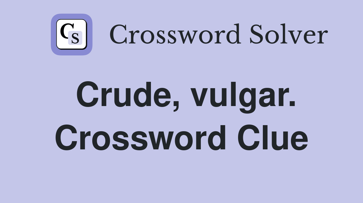 Crude, vulgar. Crossword Clue