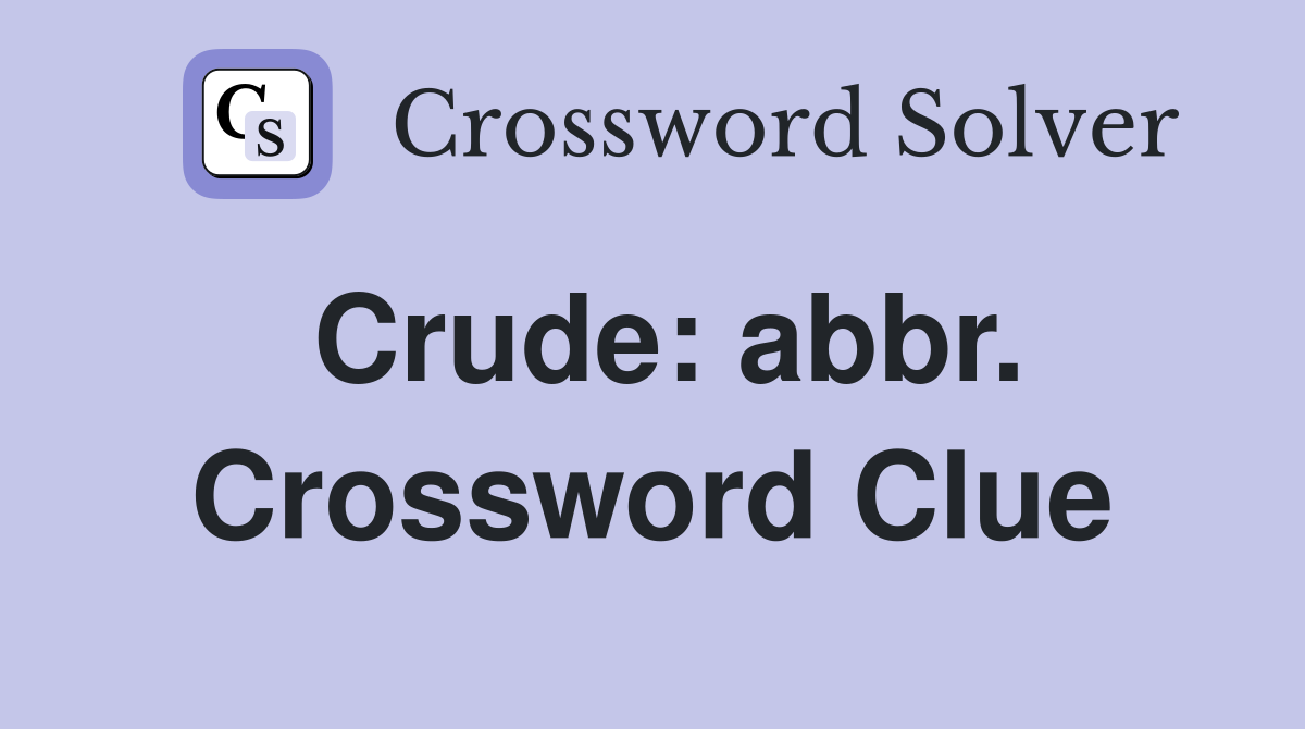 Crude: abbr. Crossword Clue