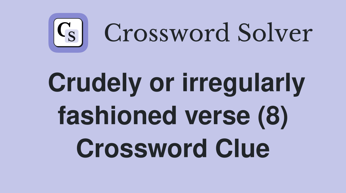 Crudely or irregularly fashioned verse (8) Crossword Clue